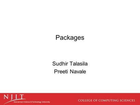 Packages Sudhir Talasila Preeti Navale. Introduction Packages are nothing more than the way we organize files into different directories according to.