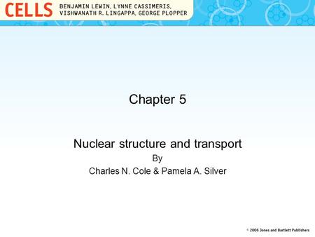 Chapter 5 Nuclear structure and transport By Charles N. Cole & Pamela A. Silver.