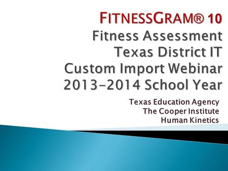 Texas Education Agency The Cooper Institute Human Kinetics.