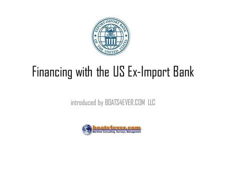 Financing with the US Ex-Import Bank introduced by BOATS4EVER.COM LLC.