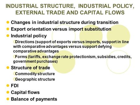 Changes in industrial structure during transition Export orientation versus import substitution Industrial policy  Directions (support of exports versus.