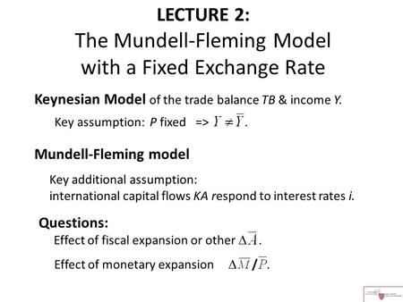 Keynesian Model of the trade balance TB & income Y. Key assumption: P fixed =>. Mundell-Fleming model Key additional assumption: international capital.