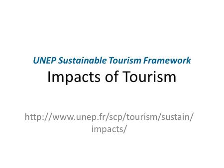 UNEP Sustainable Tourism Framework Impacts of Tourism  impacts/