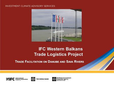 IFC Western Balkans Trade Logistics Project T RADE F ACILITATION ON D ANUBE AND S AVA R IVERS.