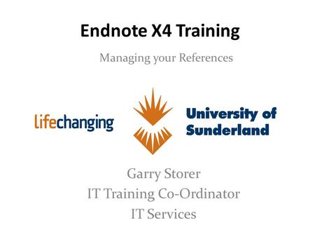 Endnote X4 Training Managing your References Garry Storer IT Training Co-Ordinator IT Services.
