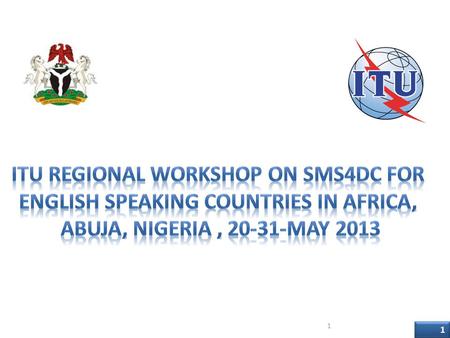 ITU Regional Workshop on SMS4DC for English Speaking countries in Africa, Abuja, Nigeria , 20-31-May 2013 National Telecommunication Corporation (NTC),