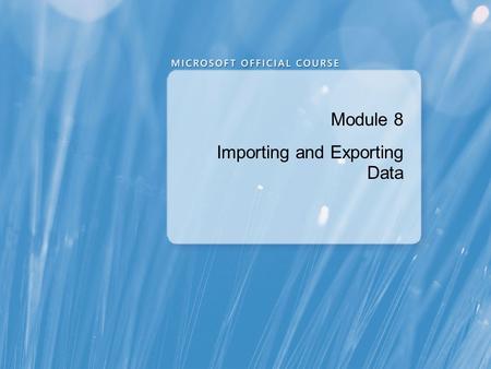 Module 8 Importing and Exporting Data. Module Overview Transferring Data To/From SQL Server Importing & Exporting Table Data Inserting Data in Bulk.