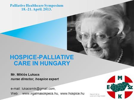 Kapunk tárva, a szívünk még inkább! Mr. Miklós Lukacs nurse director, hospice expert   Web: