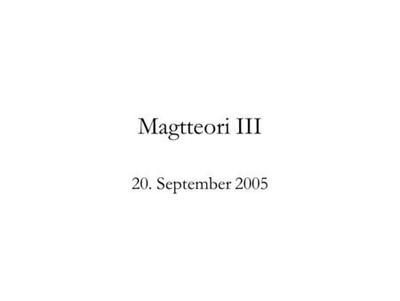 Magtteori III 20. September 2005. 1a. Magt som handlekraft Kritik af magtens tre dimensioner ’omtvistede begreber’ ’uudrydeligt evaluativ’ aktør-struktur.