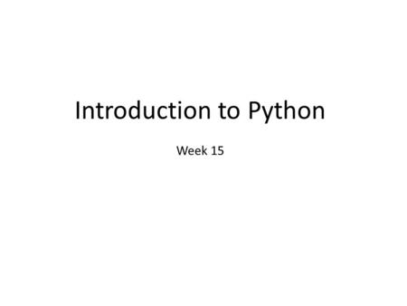 Introduction to Python Week 15. Try It Out! Download Python from www.python.org Any version will do for this class – By and large they are all mutually.