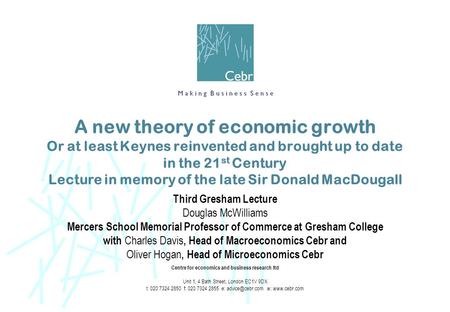 A new theory of economic growth Or at least Keynes reinvented and brought up to date in the 21 st Century Lecture in memory of the late Sir Donald MacDougall.