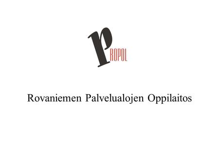 Rovaniemen Palvelualojen Oppilaitos. I. Finnish Educational System UniversitiesPolytechnics Upper secondary schools Vocational education Basic education.