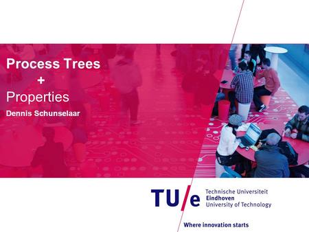 Process Trees + Properties Dennis Schunselaar. Process Trees 2 Visualiser 1: Visualiser 2: