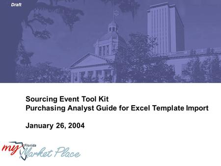 Draft Sourcing Event Tool Kit Purchasing Analyst Guide for Excel Template Import January 26, 2004.