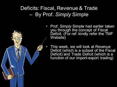 Deficits: Fiscal, Revenue & Trade – By Prof. Simply Simple Prof. Simply Simple had earlier taken you through the concept of Fiscal Deficit. (For ref: kindly.