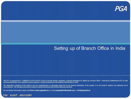 Setting up of Branch Office in India This PPT is prepared by P. GAMBHIR & ASSOCIATES (PGA) to provide foreign companies a general information for setting.