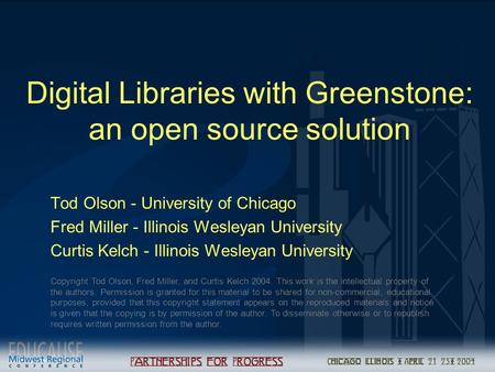 Digital Libraries with Greenstone: an open source solution Tod Olson - University of Chicago Fred Miller - Illinois Wesleyan University Curtis Kelch -