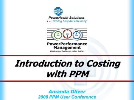 Introduction to Costing with PPM Amanda Oliver 2008 PPM User Conference.