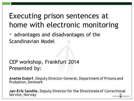 Executing prison sentences at home with electronic monitoring - advantages and disadvantages of the Scandinavian Model CEP workshop, Frankfurt 2014.
