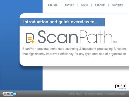 Altman IM Ltd |  | capture | convert | route | connect | workflow ScanPath provides enhanced scanning & document processing.