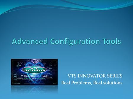 VTS INNOVATOR SERIES Real Problems, Real solutions.