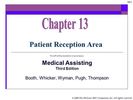 © 2009 The McGraw-Hill Companies, Inc. All rights reserved 13-1 Patient Reception Area PowerPoint® presentation to accompany: Medical Assisting Third.