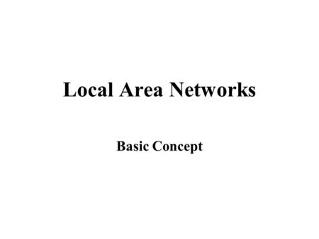 Local Area Networks Basic Concept. Introduction A local area network is a communication network that interconnects a variety of data communicating devices.