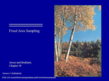 Source: J. Hollenbeck Fixed Area Sampling Avery and Burkhart, Chapter 10 FOR 220 Aerial Photo Interpretation and Forest Measurements.