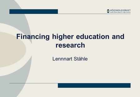 Financing higher education and research Lennnart Ståhle.