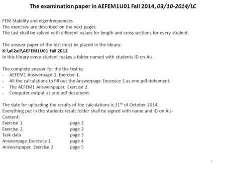 The examination paper in AEFEM1U01 Fall 2014, 03/10-2014/LC FEM Stability and eigenfrequencies The exercises are described on the next pages. The tast.