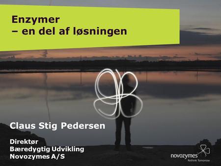 EB DIRECTORS MEETING, BÅSTAD, SWEDEN 09012 4 Claus Stig Pedersen Direktør Bæredygtig Udvikling Novozymes A/S Enzymer – en del af løsningen.