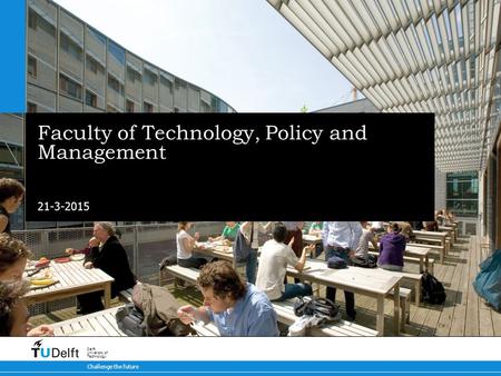 21-3-2015 Challenge the future Delft University of Technology Faculty of Technology, Policy and Management.