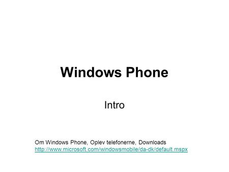 Windows Phone Intro Om Windows Phone, Oplev telefonerne, Downloads