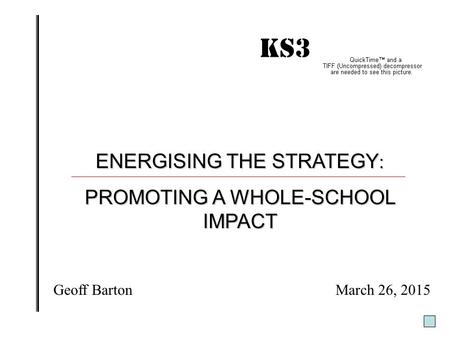 KS3 IMPACT! ENERGISING THE STRATEGY: PROMOTING A WHOLE-SCHOOL IMPACT