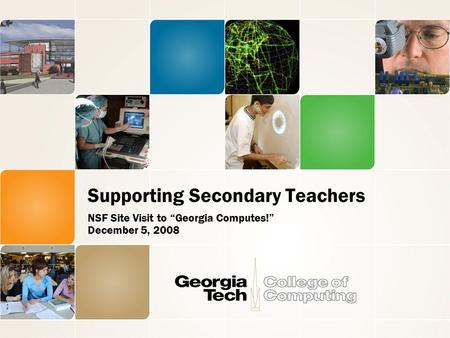 Supporting Secondary Teachers NSF Site Visit to “Georgia Computes!” December 5, 2008.