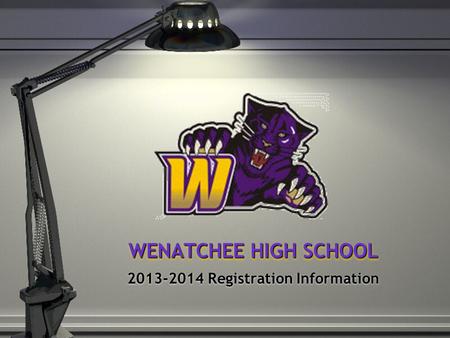 WENATCHEE HIGH SCHOOL 2013-2014 Registration Information.