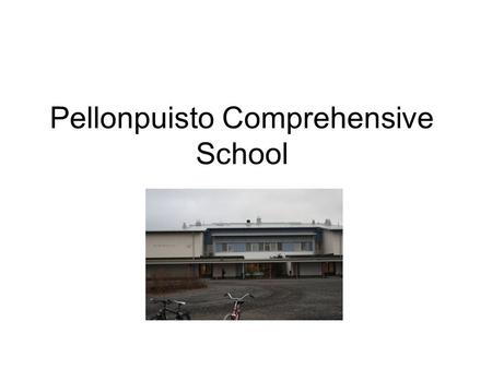 Pellonpuisto Comprehensive School. The school has roughly 340 pupils. The pupils go to grades 7 - 9 and are 13 - 16 years old. There are 29 teachers.