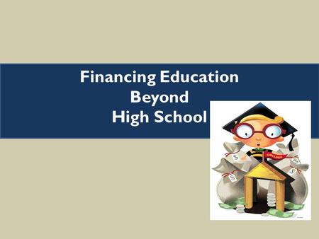 Financing Education Beyond High School. Topics We Will Discuss Tonight What is financial aid? Where does it come from? What aid is available? Definition.