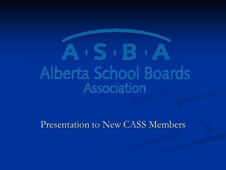 Presentation to New CASS Members. The Association Owned and governed by locally-elected boards Owned and governed by locally-elected boards Grassroots.