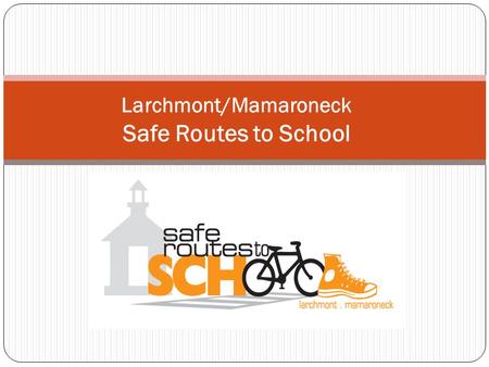 Larchmont/Mamaroneck Safe Routes to School. Why Safe Routes to School?  For the environment Air quality is measurably better around schools with more.