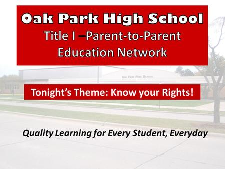 Quality Learning for Every Student, Everyday Tonight’s Theme: Know your Rights!