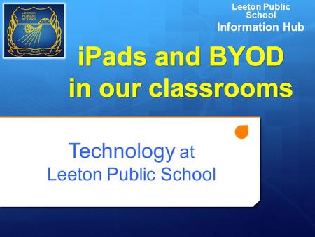 Technology at Leeton Public School Leeton Public School Information Hub.