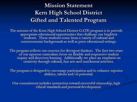 Mission Statement Kern High School District Gifted and Talented Program The mission of the Kern High School District GATE program is to provide appropriate.