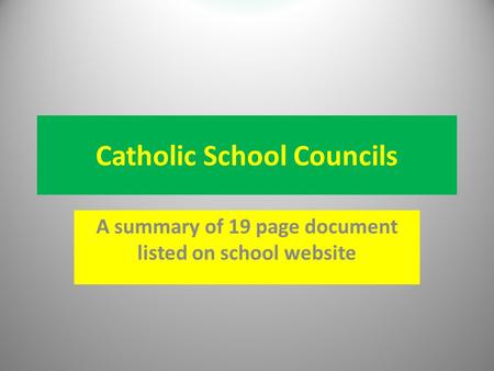 Catholic School Councils A summary of 19 page document listed on school website.
