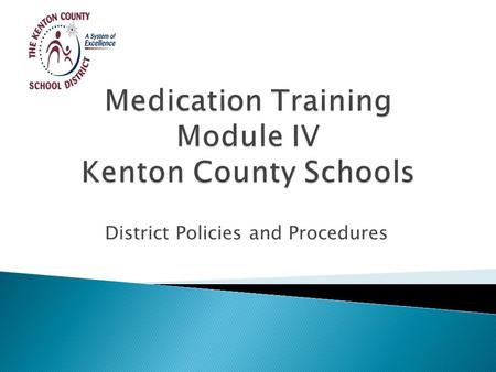 District Policies and Procedures.  Although the Kentucky Department of Education (KDE) has developed standardized medication training, each district.