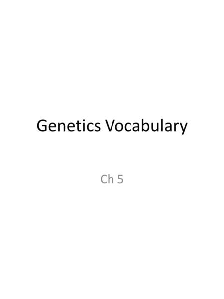 Genetics Vocabulary Ch 5. Front: Genetics Genética Back: The study of heredity and variation in organisms El estudio de la herencia y la variación en.