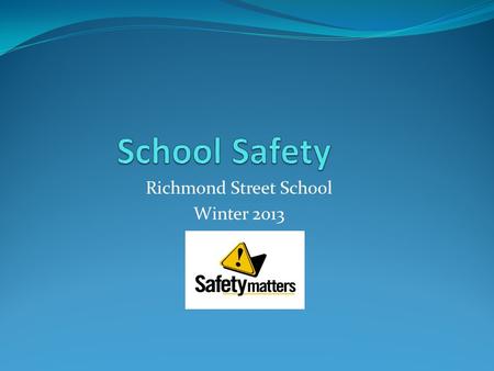 Richmond Street School Winter 2013. Disaster Preparedness Comprehensive School Safety Plan Required by law Collaboration with the city, ESPD, ESFD Covers.