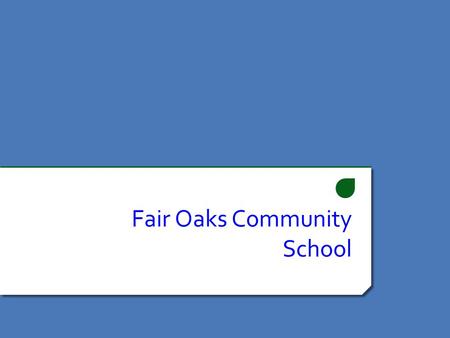 Fair Oaks Community School. What is a Community School? A Community School is a new school model aimed at supporting students achieve wellness in all.