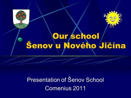 Our school Šenov u Nového Jičína Presentation of Šenov School Comenius 2011.