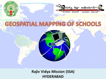 Rajiv Vidya Mission (SSA) HYDERABAD. Web–enabled school mapping helps to  Identify habitations without access to schooling facilities.  Conduct proximity.